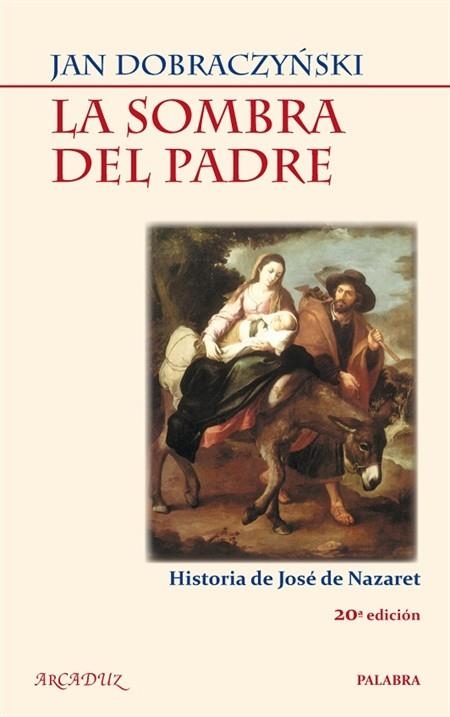 SOMBRA DEL PADRE, LA : HISTORIA DE JOSÉ DE NAZARET | 9788498402353 | DOBRACZYNSKI, JAN | Librería Castillón - Comprar libros online Aragón, Barbastro