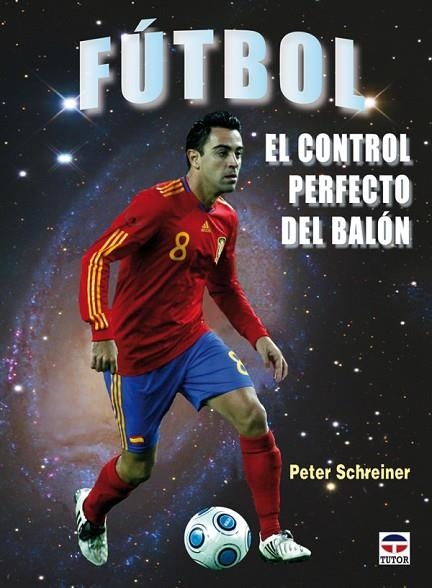 FÚTBOL. EL CONTROL PERFECTO DEL BALÓN | 9788479028275 | Schreiner, Peter | Librería Castillón - Comprar libros online Aragón, Barbastro