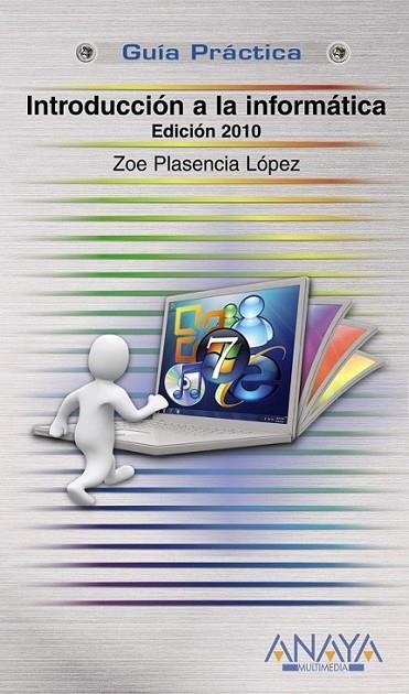 INTRODUCCIÓN A LA INFORMÁTICA - GUÍA PRÁCTICA ED.2010 | 9788441527065 | PLASENCIA LÓPEZ, ZOE | Librería Castillón - Comprar libros online Aragón, Barbastro