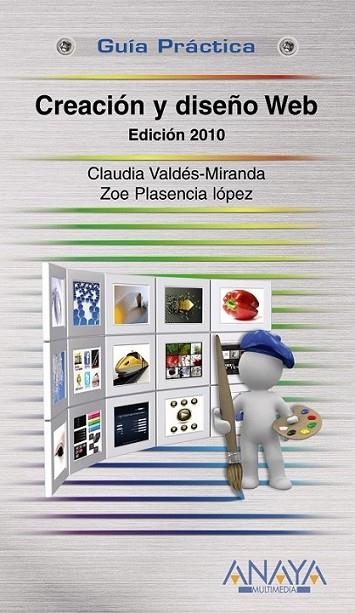 CREACIÓN Y DISEÑO WEB : EDICIÓN 2010 - GUÍAS PRÁCTICAS | 9788441527201 | VALDÉS-MIRANDA, CLAUDIA; PLASENCIA LÓPEZ, ZOE | Librería Castillón - Comprar libros online Aragón, Barbastro