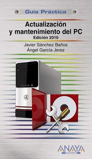 ACTUALIZACIÓN Y MANTENIMIENTO DEL PC. EDICIÓN 2010 - GUÍA PRÁCTICA | 9788441527317 | GARCÍA JEREZ, ÁNGEL; SÁNCHEZ BAÑOS, JAVIER | Librería Castillón - Comprar libros online Aragón, Barbastro