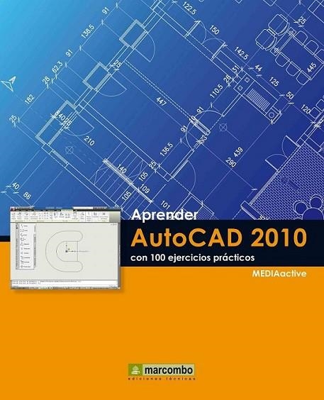 APRENDER AUTOCAD 2010 CON 100 EJERCICIOS PRACTICOS | 9788426716279 | MEDIAACTIVE | Librería Castillón - Comprar libros online Aragón, Barbastro