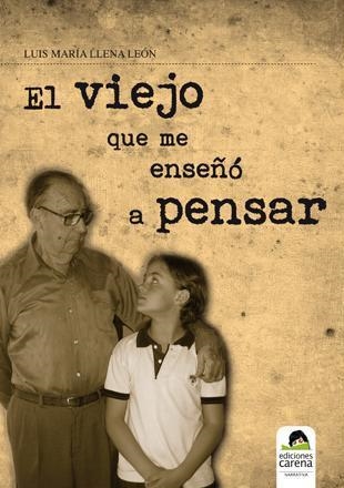 VIEJO QUE ME ENSEÑÓ A PENSAR, EL | 9788415021407 | LLENA LEON, LUIS MARIA | Librería Castillón - Comprar libros online Aragón, Barbastro