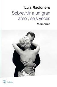 SOBREVIVIR A UN GRAN AMOR SEIS VECES : MEMORIAS | 9788492966240 | RACIONERO, LUIS | Librería Castillón - Comprar libros online Aragón, Barbastro