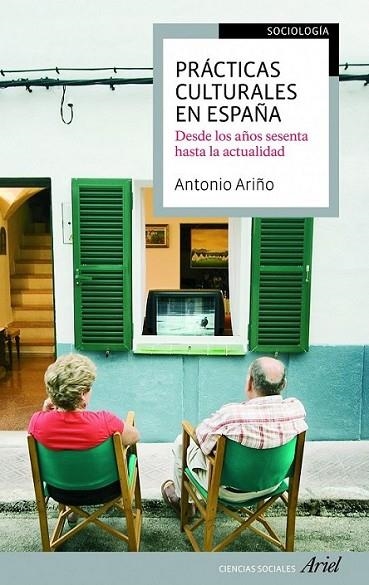 PRÁCTICAS CULTURALES EN ESPAÑA : DESDE LOS AÑOS SESENTA A LA ACTUALIDAD | 9788434417144 | ARIÑO VILLARROYA, ANTONIO | Librería Castillón - Comprar libros online Aragón, Barbastro