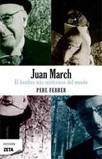 JUAN MARCH : EL HOMBRE MÁS MISTERIOSO DEL MUNDO | 9788498723922 | Pere Ferrer | Librería Castillón - Comprar libros online Aragón, Barbastro