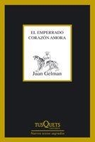 EMPERRADO CORAZÓN AMORA, EL | 9788483833322 | GELMAN, JUAN | Librería Castillón - Comprar libros online Aragón, Barbastro