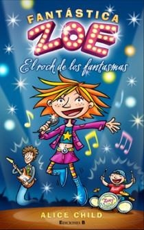 FANTASTICA ZOE : EL ROCK DE LOS FANTASMAS | 9788466647229 | CHILD, ALICE | Librería Castillón - Comprar libros online Aragón, Barbastro