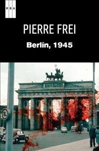 BERLÍN 1945 | 9788490060575 | FREI, PIERRE | Librería Castillón - Comprar libros online Aragón, Barbastro