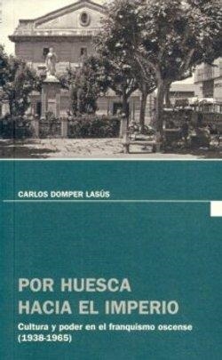 POR HUESCA HACIA EL IMPERIO | 9788481272208 | DOMPER LASÚS, CARLOS | Librería Castillón - Comprar libros online Aragón, Barbastro