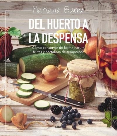 DEL HUERTO A LA DESPENSA | 9788492981199 | BUENO, MARIANO | Librería Castillón - Comprar libros online Aragón, Barbastro