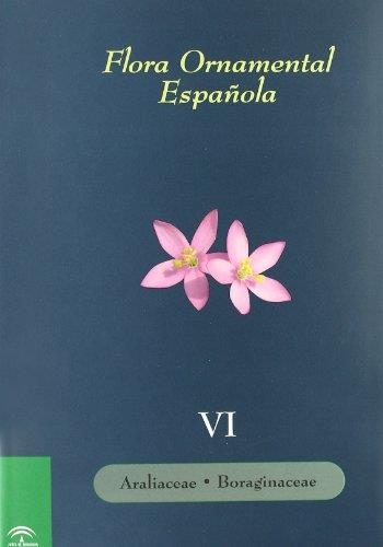 FLORA ORNAMENTAL ESPAÑOLA VOL.6 : ARALIACE BORAGINACEAE | 9788484763970 | SÁNCHEZ DE LORENZO, José Manuel | Librería Castillón - Comprar libros online Aragón, Barbastro