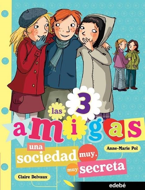 UNA SOCIEDAD MUY MUY SECRETA - LAS 3 AMIGAS 4 | 9788468300115 | DELVAUX, CLAIRE | Librería Castillón - Comprar libros online Aragón, Barbastro