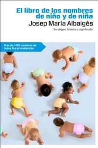 LIBRO DE LOS NOMBRES DE NIÑO Y NIÑA, EL | 9788492981502 | ALBAIGÈS OLIVART, JOSEP M. | Librería Castillón - Comprar libros online Aragón, Barbastro