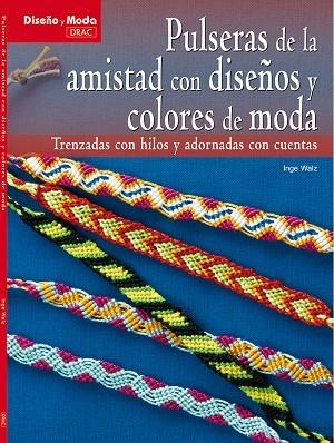 PULSERAS DE AMISTAD CON DISEÑOS Y COLORES DE MODA | 9788498741902 | Inge, Waltz | Librería Castillón - Comprar libros online Aragón, Barbastro