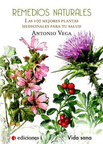 REMEDIOS NATURALES : LAS 100 MEJORES PLANTAS MEDICINALES  PARA TU SALUD | 9788496851399 | VEGA, ANTONIO | Librería Castillón - Comprar libros online Aragón, Barbastro