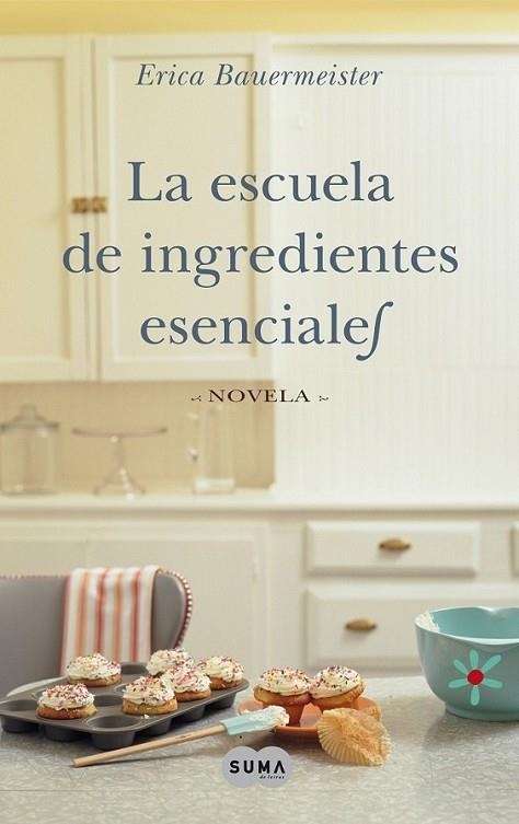 ESCUELA DE INGREDIENTES ESENCIALES | 9788483651469 | BAUERMEISTER, ERICA | Librería Castillón - Comprar libros online Aragón, Barbastro