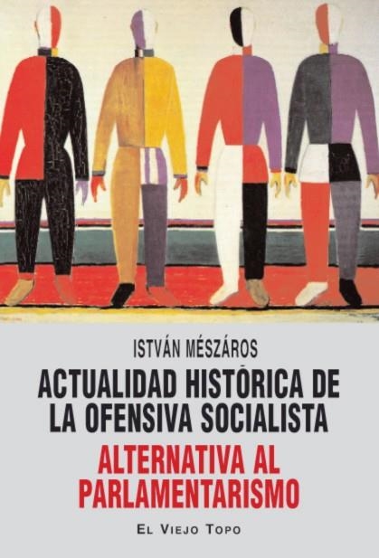 ACTUALIDAD HISTÓRICA DE LA OFENSIVA SOCIALISTA ALTERNATIVA AL PARLAMENTARISMO | 9788415216049 | MÉSZÁROS, ISTVÁN | Librería Castillón - Comprar libros online Aragón, Barbastro