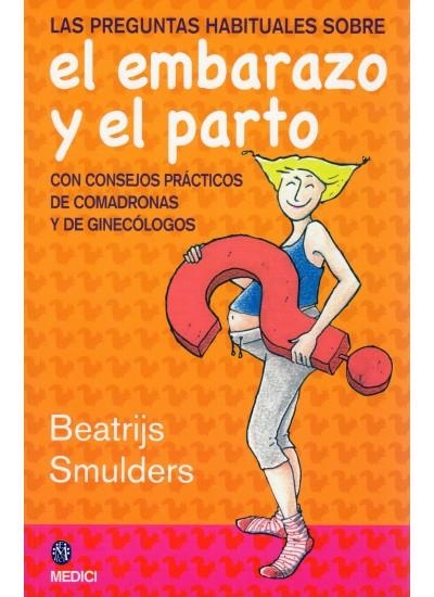 PREGUNTAS HABITUALES SOBRE EL EMBARAZO Y EL PARTO, LAS | 9788497990899 | SMULDERS, BEATRIJS | Librería Castillón - Comprar libros online Aragón, Barbastro