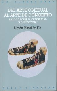 DEL ARTE OBJETUAL AL ARTE DE CONCEPTO | 9788476001059 | MARCHAN FIZ, SIMON | Librería Castillón - Comprar libros online Aragón, Barbastro