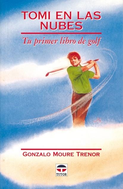 TOMI EN LAS NUBES. TU PRIMER LIBRO DE GOLF | 9788479021849 | Moure, Gonzalo | Librería Castillón - Comprar libros online Aragón, Barbastro