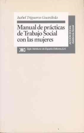 MANUAL DE PRACTICAS DE TRABAJO SOCIAL CON MUJERES | 9788432308871 | TRIGUEROS GUARDIOLA, ISABEL | Librería Castillón - Comprar libros online Aragón, Barbastro