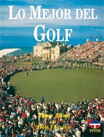 LO MEJOR DEL GOLF | 9788479020248 | Ferrier, Bob/Allis, Peter | Librería Castillón - Comprar libros online Aragón, Barbastro