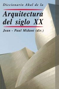 DICCIONARIO AKAL DE LA ARQUITECTURA DEL SIGLO XX | 9788446017479 | MIDANT, JEAN-PAUL (DIR.) | Librería Castillón - Comprar libros online Aragón, Barbastro