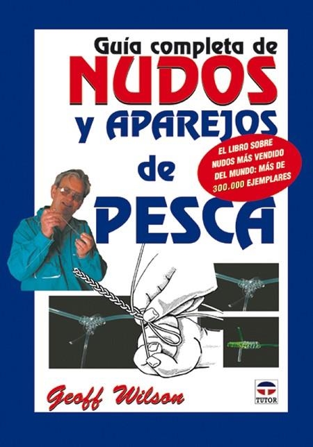 GUÍA COMPLETA DE NUDOS Y APAREJOS DE PESCA | 9788479024321 | Wilson, Geoff | Librería Castillón - Comprar libros online Aragón, Barbastro