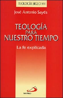 TEOLOGIA PARA NUESTRO TIEMPO | 9788428517430 | SAYES BERMEJO, JOSE ANTONIO | Librería Castillón - Comprar libros online Aragón, Barbastro