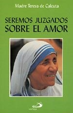 SEREMOS JUZGADOS SOBRE EL AMOR | 9788428517294 | TERESA, MOTHER (TERESA DE CALCUTA) | Librería Castillón - Comprar libros online Aragón, Barbastro