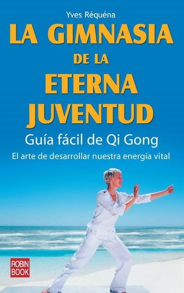 GIMNASIA DE LA ETERNA JUVENTUD, LA | 9788479271923 | REQUENA, IVES | Librería Castillón - Comprar libros online Aragón, Barbastro