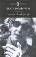 ENTREVISTA SOBRE EL SIGLO XXI. AL CUIDADO DE ANTONIO POLITO | 9788484325178 | HOBSBAWM, ERIC J. | Librería Castillón - Comprar libros online Aragón, Barbastro