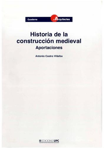 HISTORIA DE LA CONSTRUCCION MEDIEVAL | 9788483011737 | CASTRO VILLALBA, ANTONIO | Librería Castillón - Comprar libros online Aragón, Barbastro