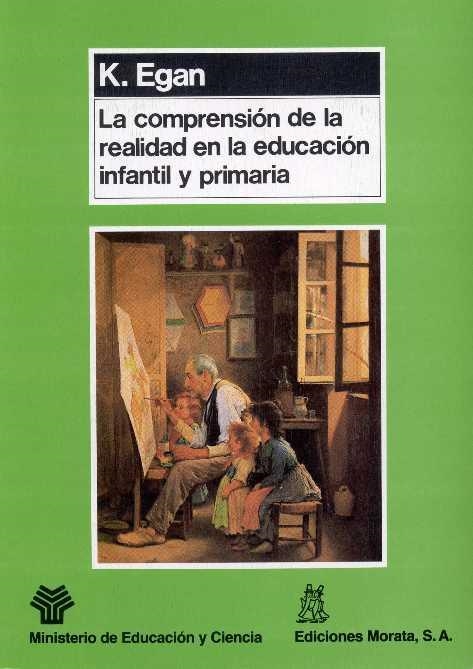 La comprensión de la realidad en la educación infantil y primaria | 9788471123541 | Egan, Kieran | Librería Castillón - Comprar libros online Aragón, Barbastro