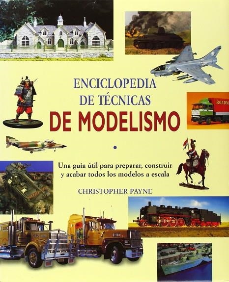 ENCICLOPEDIA DE TECNICAS DE MODELISMO | 9788489978041 | PAYNE, CHRISTOPHER | Librería Castillón - Comprar libros online Aragón, Barbastro