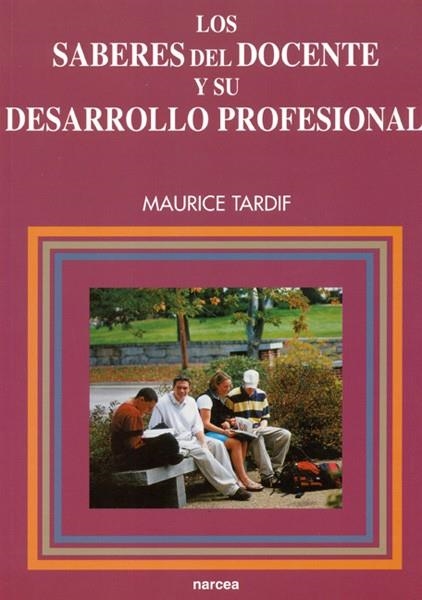 SABERES DEL DOCENTE Y SU DESARROLLO PROFESIONAL, LOS | 9788427714502 | TARDIF, MAURICE | Librería Castillón - Comprar libros online Aragón, Barbastro