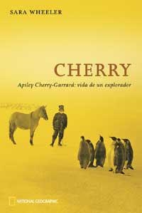 CHERRY. APSLEY CHERRY-GARRARD: VIDA DE UN EXPLORADOR | 9788478710959 | WHEELER, SARA | Librería Castillón - Comprar libros online Aragón, Barbastro