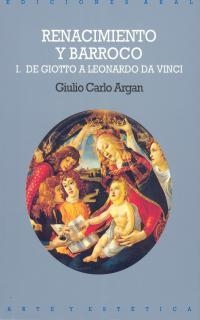 RENACIMIENTO Y BARROCO I DE GIOTO A LEONARDO DE VI | 9788476002438 | ARGAN, GIULIO CARLO | Librería Castillón - Comprar libros online Aragón, Barbastro