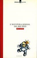 AVENTURA SIDERAL DEL REI TITO, L' (GRUMETS) | 9788424681180 | LARREULA VIDAL, ENRIC | Librería Castillón - Comprar libros online Aragón, Barbastro