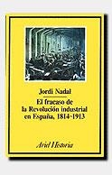 FRACASO DE LA REVOLUCION INDUSTRIAL EN ESPAÑA 1814-1913, EL | 9788434465053 | NADAL, JORDI | Librería Castillón - Comprar libros online Aragón, Barbastro