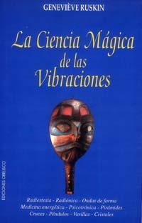 La ciencia mágica de la vibraciones | 9788477204060 | Ruskin, Genevieve | Librería Castillón - Comprar libros online Aragón, Barbastro