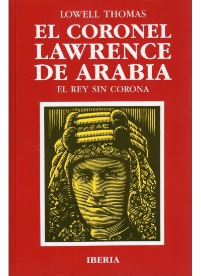 540. EL CORONEL LAWRENCE DE ARABIA | 9788470823039 | THOMAS, LOWELL | Librería Castillón - Comprar libros online Aragón, Barbastro