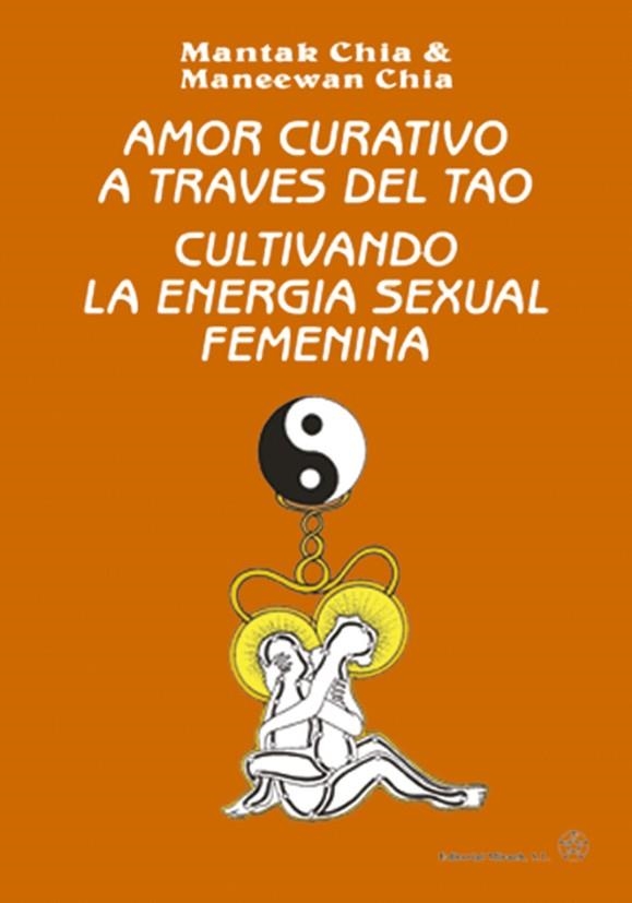 AMOR CURATIVO A TRAVES DEL TAO CULTIVANDO | 9788487476464 | MANTAK CHIA | Librería Castillón - Comprar libros online Aragón, Barbastro