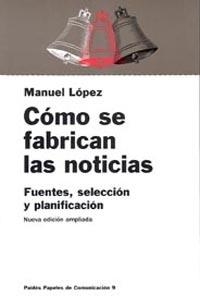 COMO SE FABRICAN LAS NOTICIAS | 9788449301520 | LOPEZ, MANUEL | Librería Castillón - Comprar libros online Aragón, Barbastro