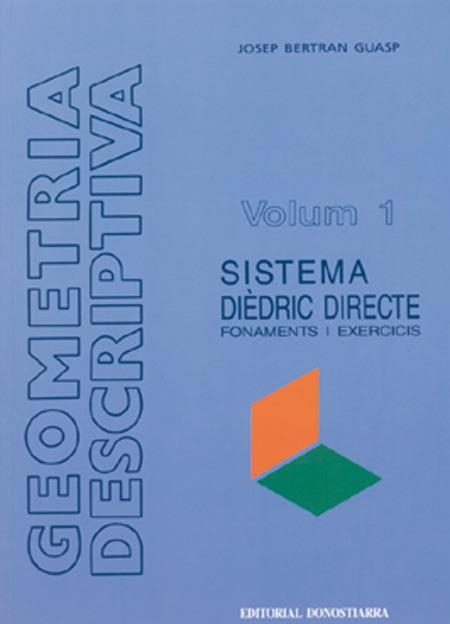 GEOMETRIA DESCRIPTIVA VOL.1 SISTEMA DIEDRIC DIRECT | 9788470631870 | BERTRAN GUASP, JOSEP | Librería Castillón - Comprar libros online Aragón, Barbastro