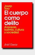 CUERPO COMO DELITO, EL ANOREXIA BULIMIA CULTURA Y | 9788434480230 | TORO, JOSEP | Librería Castillón - Comprar libros online Aragón, Barbastro