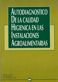 Autodiagnóstico de la calidad higiénica en las instalaciones agroalimentarias | 9788471145925 | BOTA PRIETO , ENRIC/CASTRO MARTÍN , JUAN JOSÉ DE/SANCHO VALLS, JOSE | Librería Castillón - Comprar libros online Aragón, Barbastro