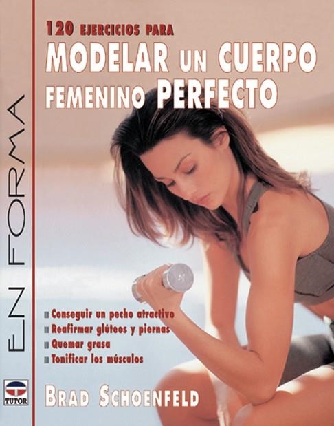 120 EJERCICIOS PARA MODELAR UN CUERPO FEMENINO PERFECTO | 9788479024369 | Schoenfeld, Brad | Librería Castillón - Comprar libros online Aragón, Barbastro