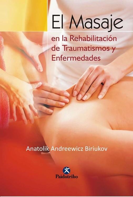 Masaje en la rehabilitación de traumatismos y enfermedades, El | 9788480192507 | Biriukov, Anatolik Andreewicz | Librería Castillón - Comprar libros online Aragón, Barbastro